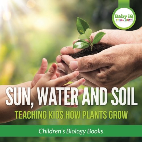 Sun, Water, and Soil: Teaching Kids How Plants Grow