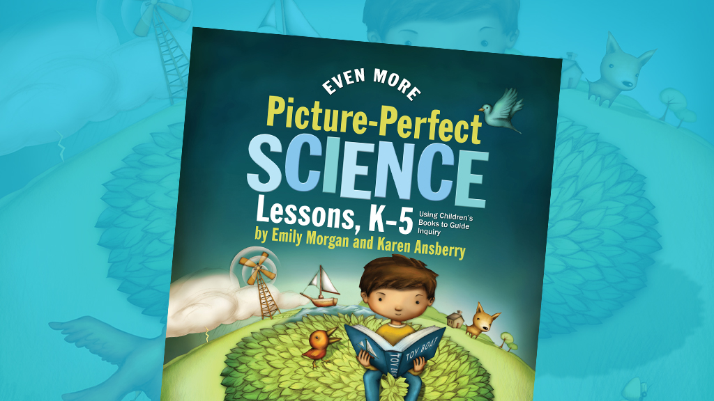 Even More Picture-Perfect Science Lessons: Using Children’s Books to Guide Inquiry, K–5