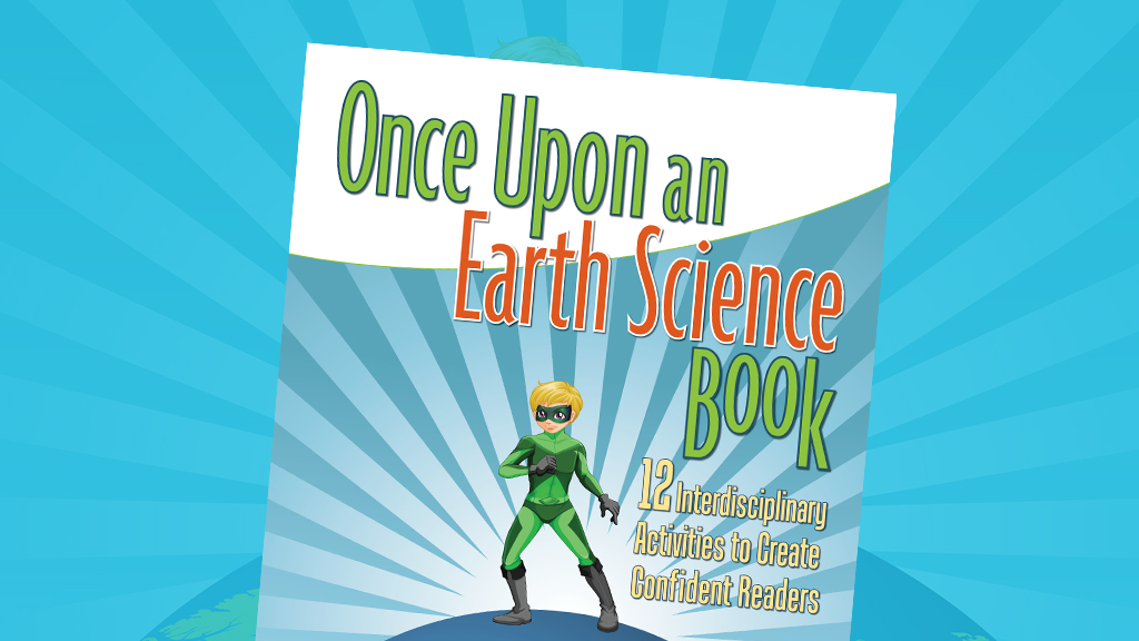 Once Upon an Earth Science Book: 12 Interdisciplinary Activities to Create Confident Readers