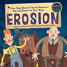 How Hugh Bennett Saved America’s Soil and Ended the Dust Bowl: Erosion By Darcy Pattison Illustrated by Peter Willis ISBN: 978-1-62944-150-4 Mims House 32 pages Grades 2–5