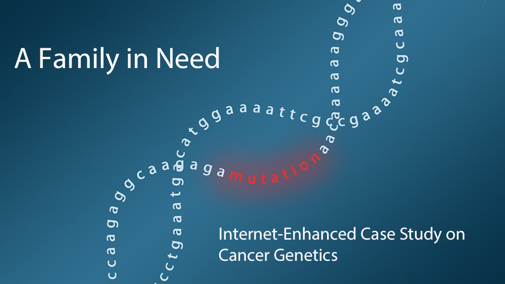 A Family in Need: Internet-Enhanced Case Study on Cancer Genetics