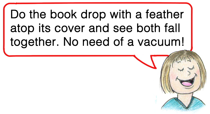 do the book drop with a feather atop its cover and see both fall together. No need of a vacuum!