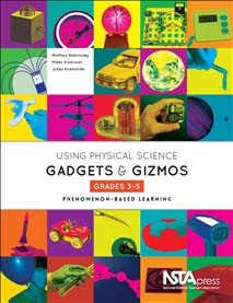 Using Physical Science Gadgets and Gizmos, Grades 3-5: Phenomenon-Based Learning book cover