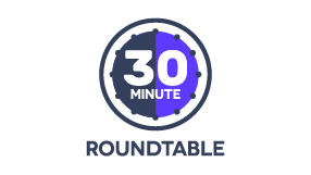 30 Minute Roundtable